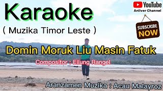 Karaoke Domin Moruk Liu Masin Fatuk  Compositor  Ellung Rangel  Arr Muzika  Acau Malayroz [upl. by Flynn768]