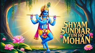 Shyam Sundar Tum Ho Mohan Manmohan Krishna Bhajan Divine Flute Melody krishnabhajan radhakrishna [upl. by Tdnarb]