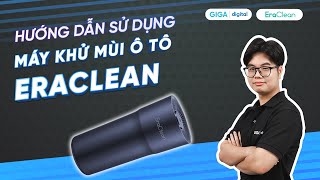 Hướng dẫn sử dụng máy lọc khử mùi cho ô tô Xiaomi Eraclean CWC02 HDSD  GIGAvn [upl. by Faletti]