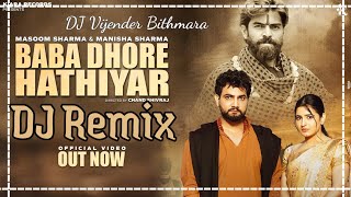 Baba Dhore Hathiyar Masoom Sharma DJ Remix Song Haryanavi DJ King 👑 DJ Hard Bass Song DJ Remix Song [upl. by Henryetta814]