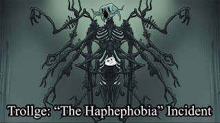 Trollge “The Haphephobia” Incident [upl. by Anestassia]