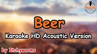 Beer  Karaoke HD  Acoustic Version  Itchyworms [upl. by Ymorej]