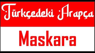 Türkçedeki Arapça Maskara [upl. by Adnalay245]