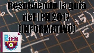 Resolviendo la guía del IPN 2017 INFORMATIVO [upl. by Ariad]