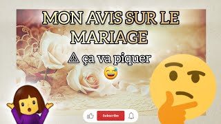 Mariage  mon avis est différent des autres  Et vous cest quoi le vôtre mariage avis partage [upl. by Ralyt]