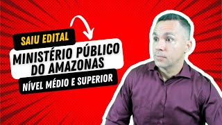 SAIU EDITAL MINISTÉRIO PÚBLICO DO AMAZONAS  VAGAS PARA NÍVEL MÉDIO E SUPERIOR [upl. by Coulson]