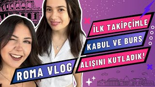 Roma Vlog  İlk Takipçimin Kabul ve Bursunu Kutladık [upl. by Anitnemelc]