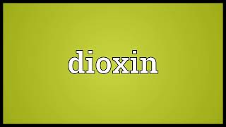 Dioxin meaning [upl. by Haggerty]