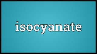 Isocyanate Meaning [upl. by Wake]