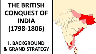 The British Conquest of India 17981806 I Background amp Grand Strategy [upl. by Eciened]