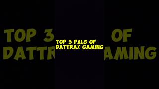 TOP 3 PALS OF DATTRAX GAMING shorts ytshorts trendingshorts viralshorts youtubeshorts dattrax [upl. by Adlitam668]