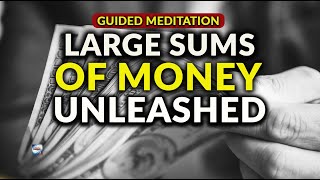 Guided Meditation  Large Sums Of Money Unleashed [upl. by Adlecirg]