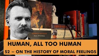 Nietzsche  Human All Too Human  S2 On the History of Moral Feelings [upl. by Yrtnej70]