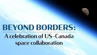 Beyond borders A celebration of US–Canada space collaboration [upl. by Tessa]