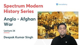 Spectrum Modern History Series  Lecture24  AngloAfghan War  Deepak Kumar Singh [upl. by Iznekcam]