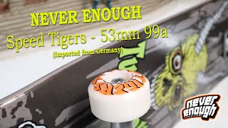 NEVER ENOUGH Speed Tigers  53mm 99a Freestyle skateboard wheels Imported from Germany [upl. by Kimberli]