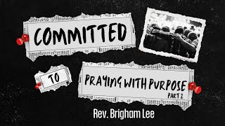 quotPraying With Purpose  Part 2quot  Pastor Brigham Lee [upl. by Revert]