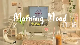 Playlist Morning Mood 🍀 Chill Music Playlist  Start your day positively with me [upl. by Yllib]