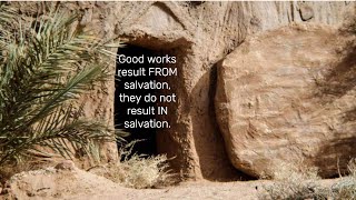 Good works result FROM salvation they do not resu [upl. by Marchelle]