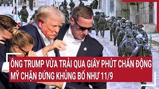 Toàn cảnh Thế giới Ông Trump vừa trải qua giây phút chấn động Mỹ chặn đứng khủng bố như 119 [upl. by Finnigan861]