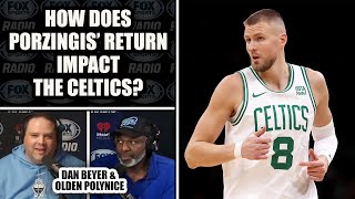 How Does Kristaps Porzingis Return Impact the Celtics  DAN BEYER amp OLDEN POLYNICE [upl. by Krissy84]