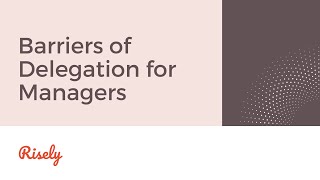 Barriers of Delegation for Managers  Risely [upl. by Gnilhsa939]