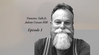 Tinnitus Talk with Julian Cowan Hill [upl. by Juno]