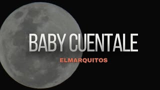 BABY CUENTALE  ELMARQUITOS [upl. by Annette]