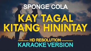 KAY TAGAL KITANG HININTAY  Sponge Cola KARAOKE Version [upl. by Anecusa]