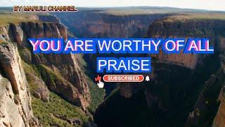 YOU ARE WORTHY OF ALL PRAISE [upl. by Brigida]