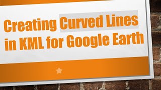 Creating Curved Lines in KML for Google Earth [upl. by Suellen374]