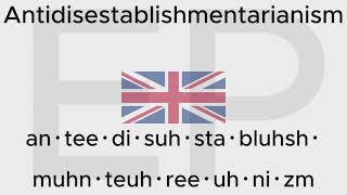 HOW TO PRONOUNCE ANTIDISESTABLISHMENTARIANISM American and British [upl. by Brout267]