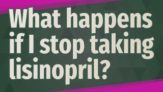 What happens if I stop taking lisinopril [upl. by Ed25]