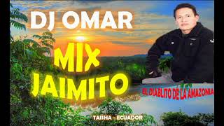 MIX Jaimito el diablito de la Amazonia Dj omar TAISHA ECUADOR [upl. by Kragh]