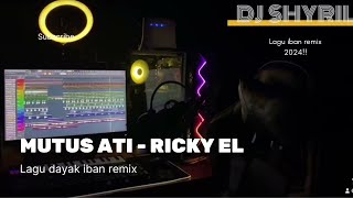 DJ Mutus Ati  Ricky El  lagu Dayak Iban Remix Terbaru 2024  Dj shyril [upl. by Eissen]