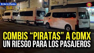 Viajes en combis quotpirataquot de Puebla a CDMX baratos inseguros y engañosos [upl. by Hopkins678]