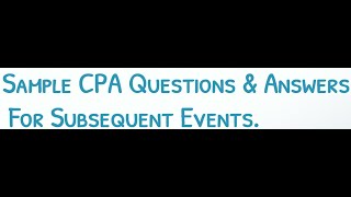 CPA FAR Exam Questions amp Answers Subsequent Events [upl. by Skeie]