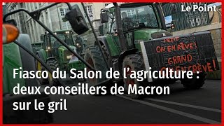 Fiasco du Salon de l’agriculture  deux conseillers de Macron sur le gril [upl. by Carder]