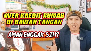 Over Kredit Rumah Dibawah Tangan Apakah Aman Kedepannya [upl. by Dareece464]