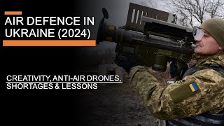 Air Defence In Ukraine 2024 Creativity Antiair drones Shortages amp Lessons [upl. by Eleni]