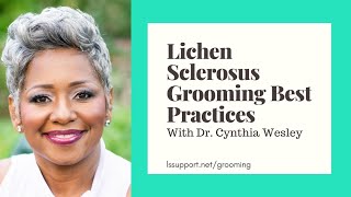 Lichen Sclerosus Grooming Best Practices with Dr Cynthia Wesley [upl. by Aramoix]