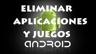 Como Eliminar Aplicaciones Juegos Programas de Android [upl. by Yup]