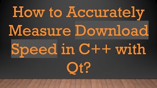 How to Accurately Measure Download Speed in C with Qt [upl. by Milt944]