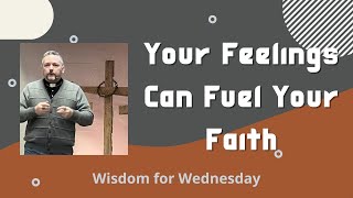 Your Feelings Can Fuel Your Faith  Wisdom for Wednesday [upl. by Isborne]