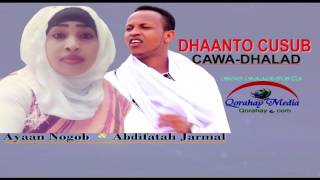 Dhaanto Cusub✔ Cawa Dhalad✔ Abdifatah Jarmal Iyo Ayan Nogob✔ 2017 HD [upl. by Nnaear]