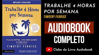 TRABALHE 4 HORAS POR SEMANA  Audiobook  Completo  Timothy Ferriss [upl. by Berkman]