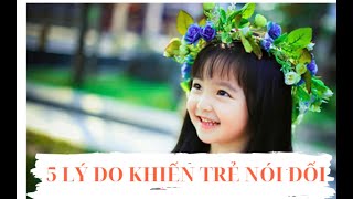 5 LÝ DO KHIẾN TRẺ NÓI DỐI [upl. by Ejrog]