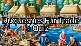 🔍 Test Your Knowledge Duquesnes Fur Trade amp Its Impact on American History [upl. by Inman]