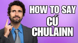 How To Pronounce Cú Chulainn Correctly [upl. by Retsehc]