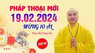 Pháp thoại 19022024  Thầy Thích Pháp Hoà  MÙNG 10 ÂL [upl. by Wiltz]